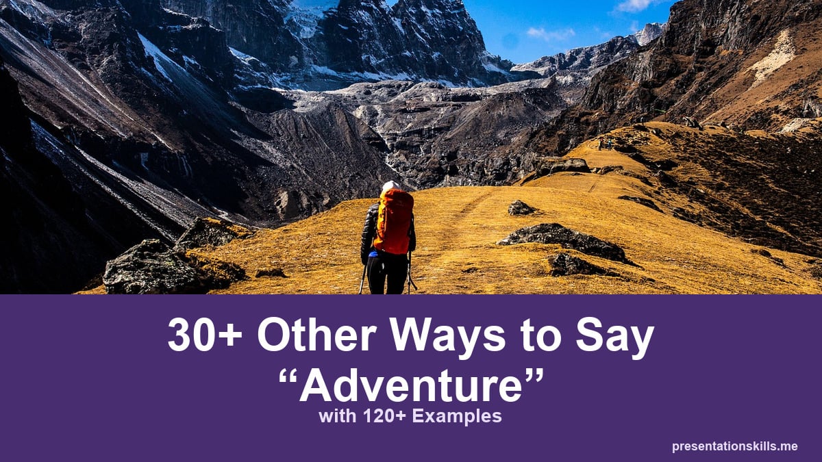 30+ other ways to say adventure, with 120+ examples; A backpacker follows an open route through dramatic mountain scenery.