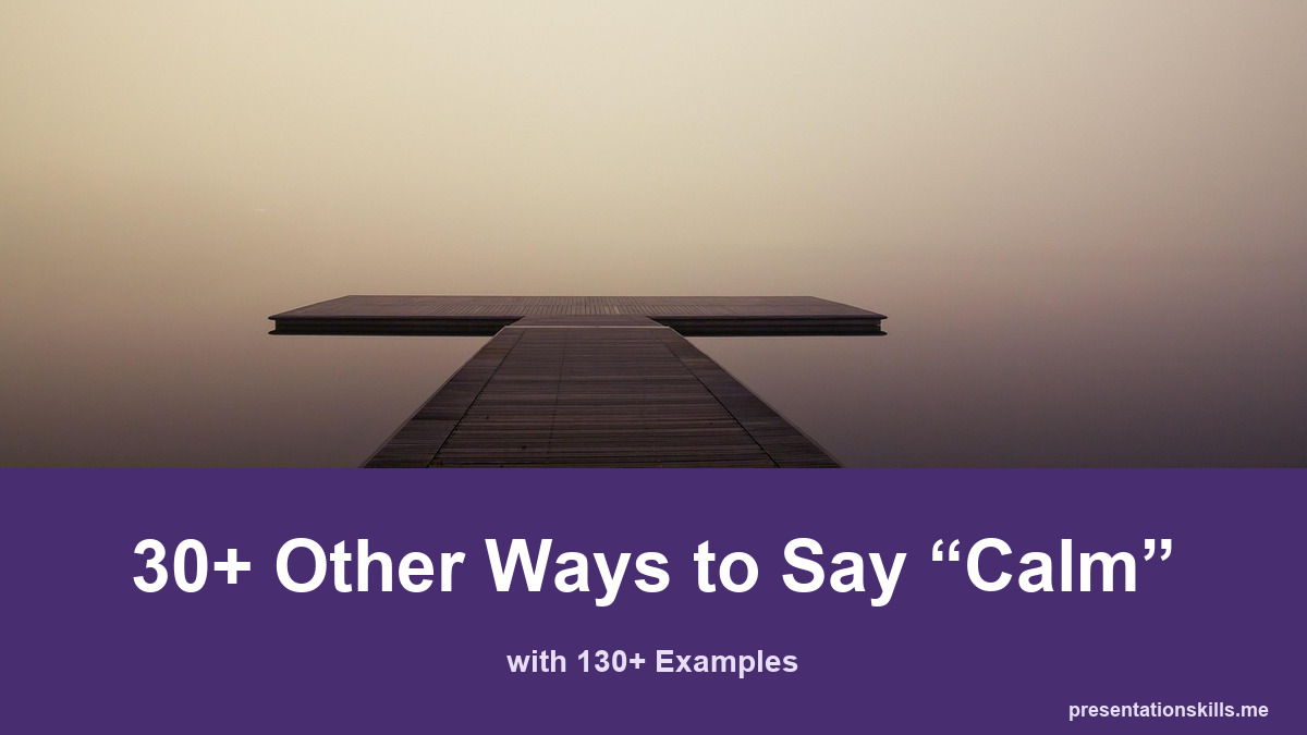 30+ other ways to say calm, with 130+ examples; An empty wooden pier extends into a still lake surrounded by fog.