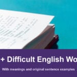 250+ Difficult English Words with Meanings and Sentence Examples 250+ Difficult English Words with a topic-related photograph