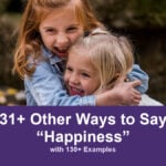 31+ Other Ways to Say “Happiness” (with 130+ Examples) 31+ other ways to say happiness, with 130+ examples; Two smiling children embrace outdoors.