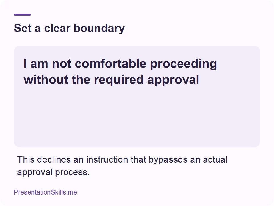 Set a clear boundary: I am not comfortable proceeding without the required approval This declines an instruction that bypasses an actual approval process.