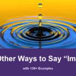 32+ Other Ways to Say “Impact” (with 130+ Examples) 32+ other ways to say impact, with 130+ examples; A water droplet striking the surface and creating concentric ripples.