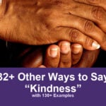 32+ Other Ways to Say “Kindness” (with 130+ Examples) 32+ other ways to say kindness, with 130+ examples; One pair of hands gently supports another person's hand.