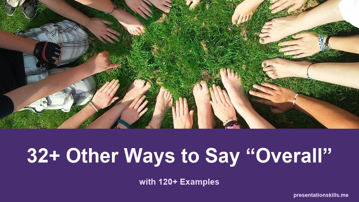 32+ other ways to say overall, with 120+ examples; An overhead view shows people's hands and feet arranged in a circle.