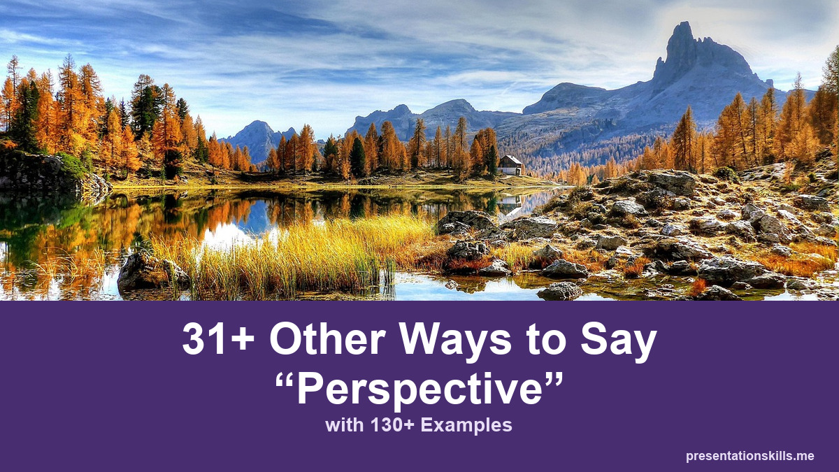 31+ other ways to say perspective, with 130+ examples; A mountain lake reflects autumn trees and the distant Dolomite peaks.