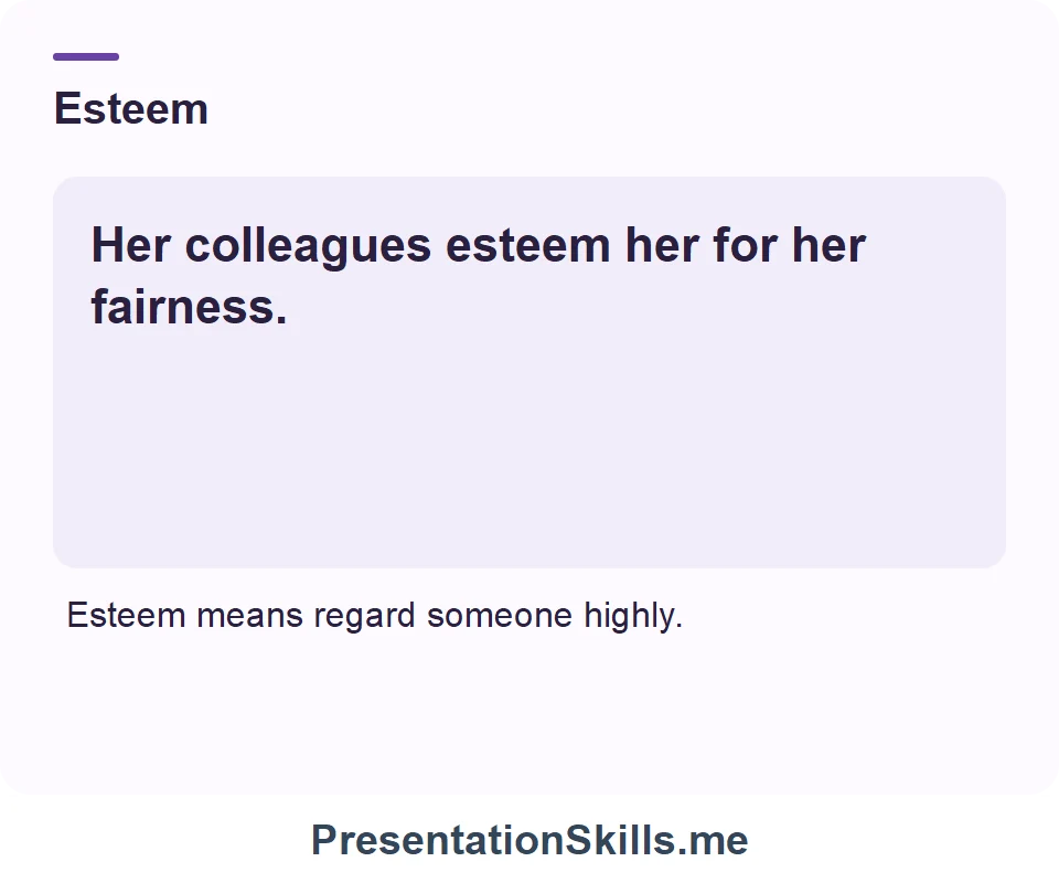 Esteem: Her colleagues esteem her for her fairness.