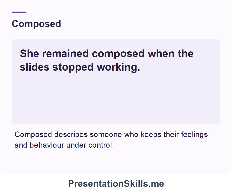 Composed: She remained composed when the slides stopped working.