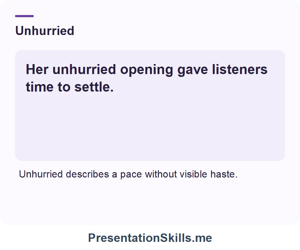 Unhurried: Her unhurried opening gave listeners time to settle.