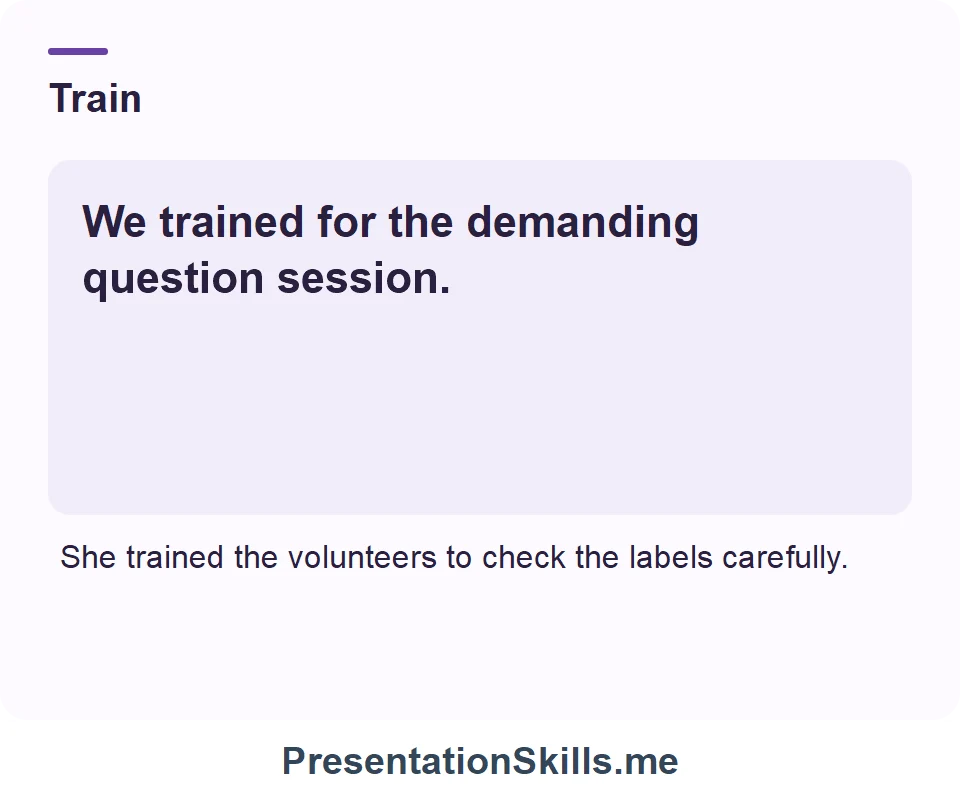 Train: We trained for the demanding question session.