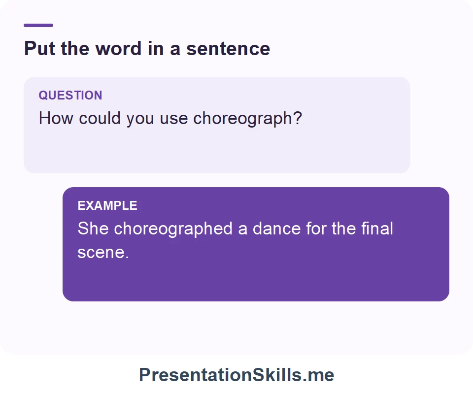 How could you use choreograph? She choreographed a dance for the final scene.
