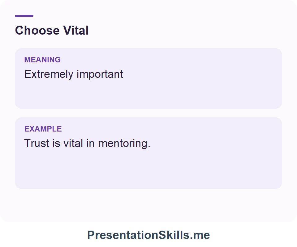 Vital: Extremely important. Example: Trust is vital in mentoring.