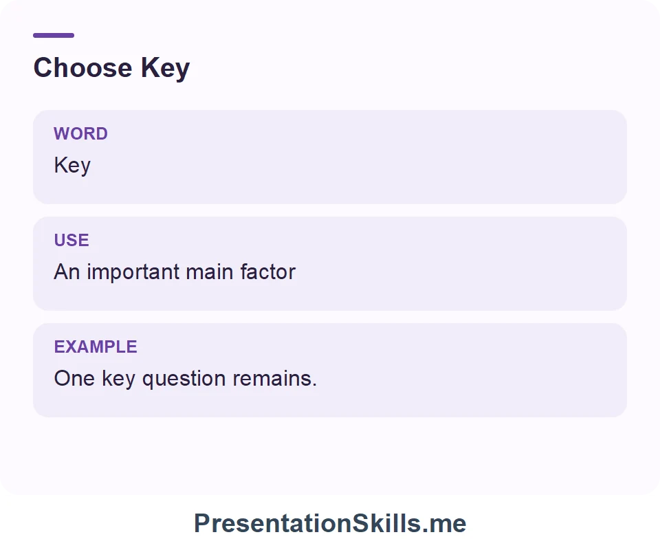 Key: An important main factor. Example: One key question remains.