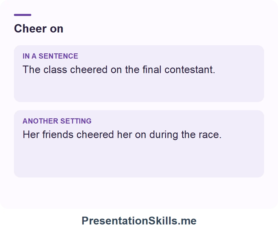 Two uses of Cheer on: The class cheered on the final contestant. Her friends cheered her on during the race.