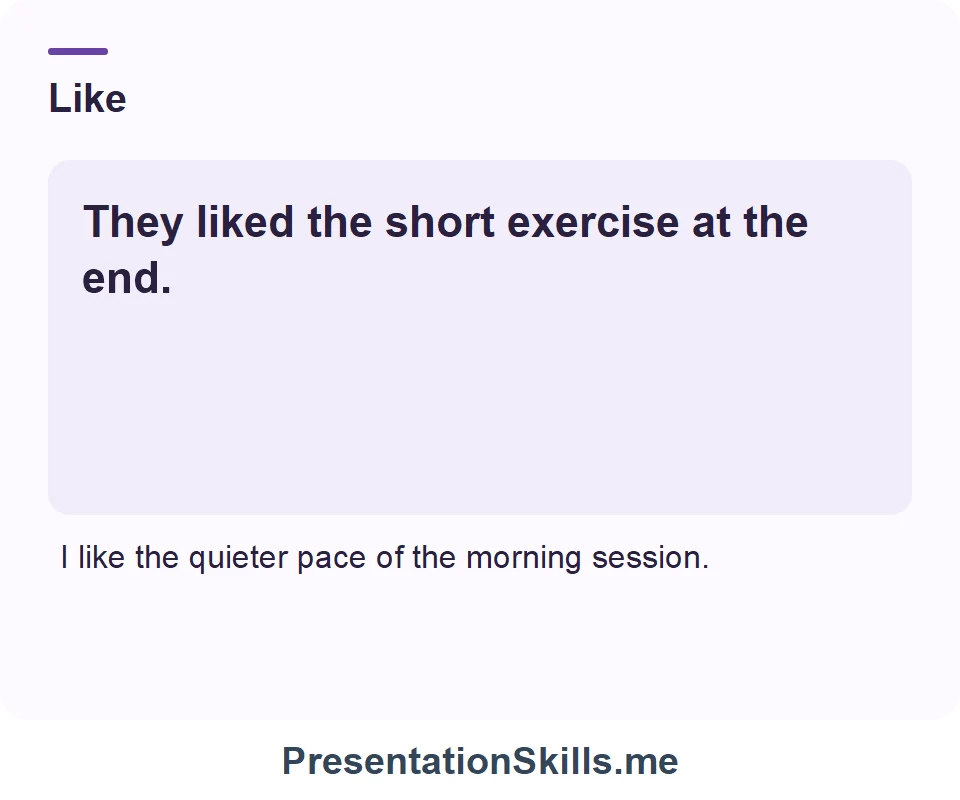 Like: They liked the short exercise at the end.