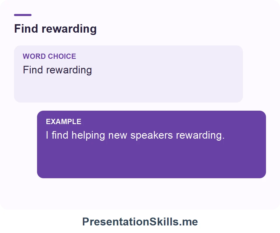 Find rewarding: I find helping new speakers rewarding.