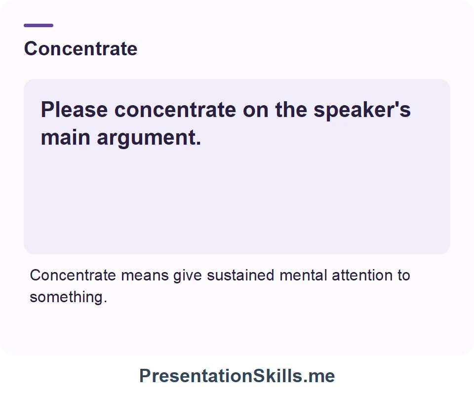 Concentrate: Please concentrate on the speaker's main argument.