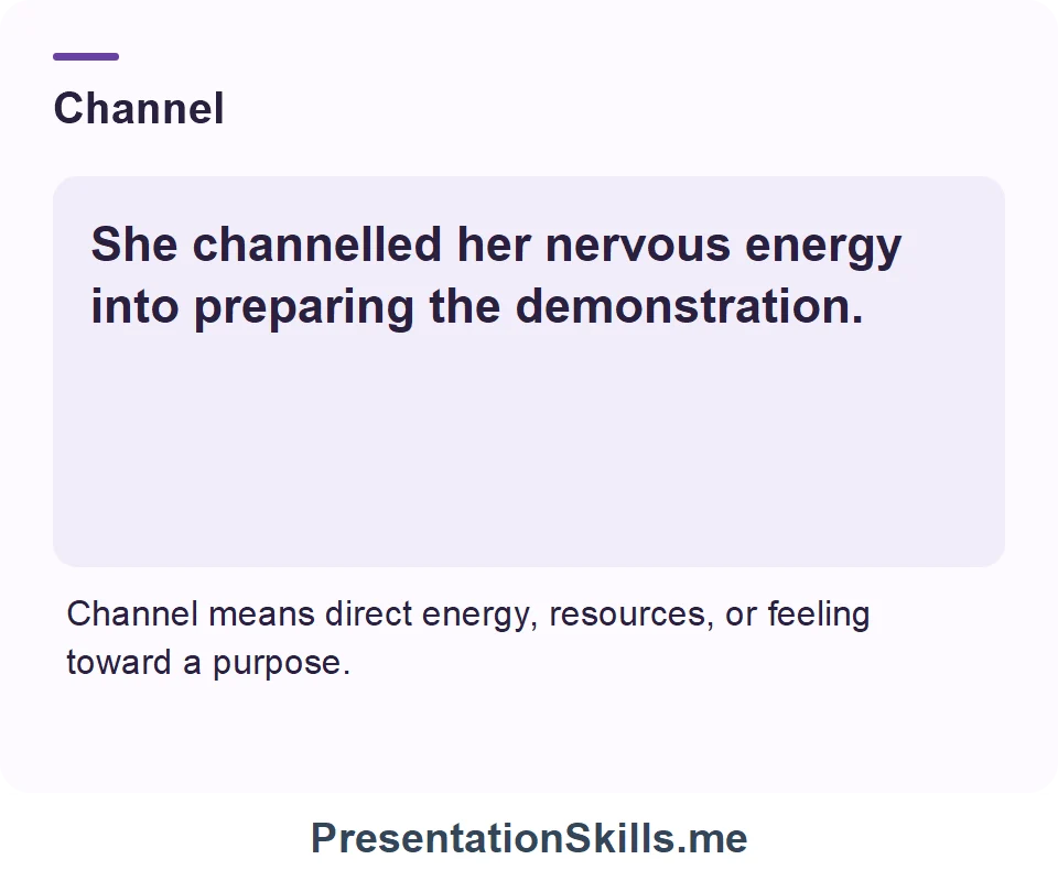 Channel: She channelled her nervous energy into preparing the demonstration.