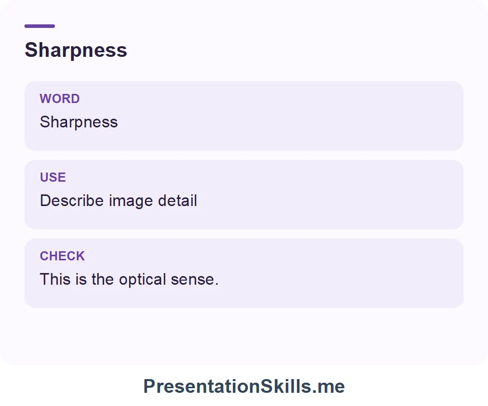 Sharpness: Sharpness Describe image detail This is the optical sense.
