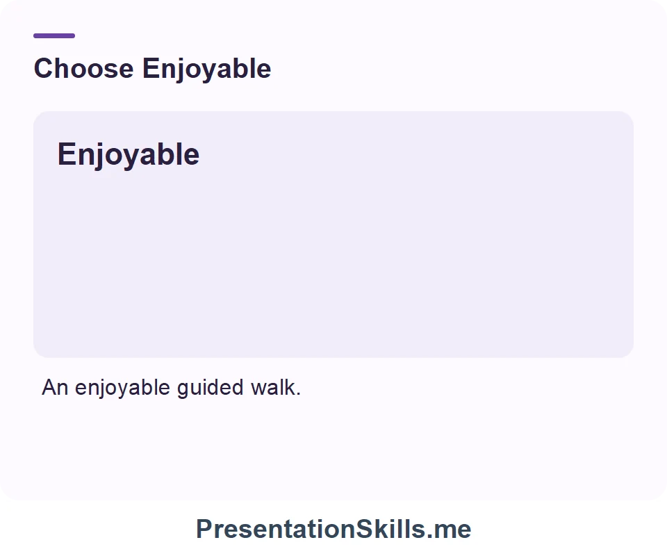 Enjoyable: A pleasant experience. Example: An enjoyable guided walk.