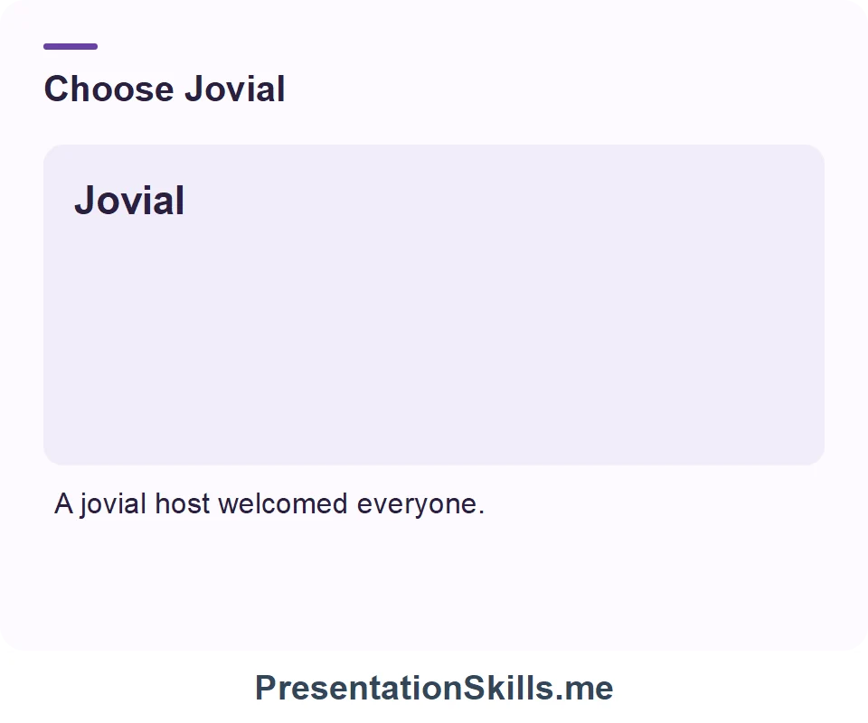 Jovial: Cheerful, friendly manner. Example: A jovial host welcomed everyone.