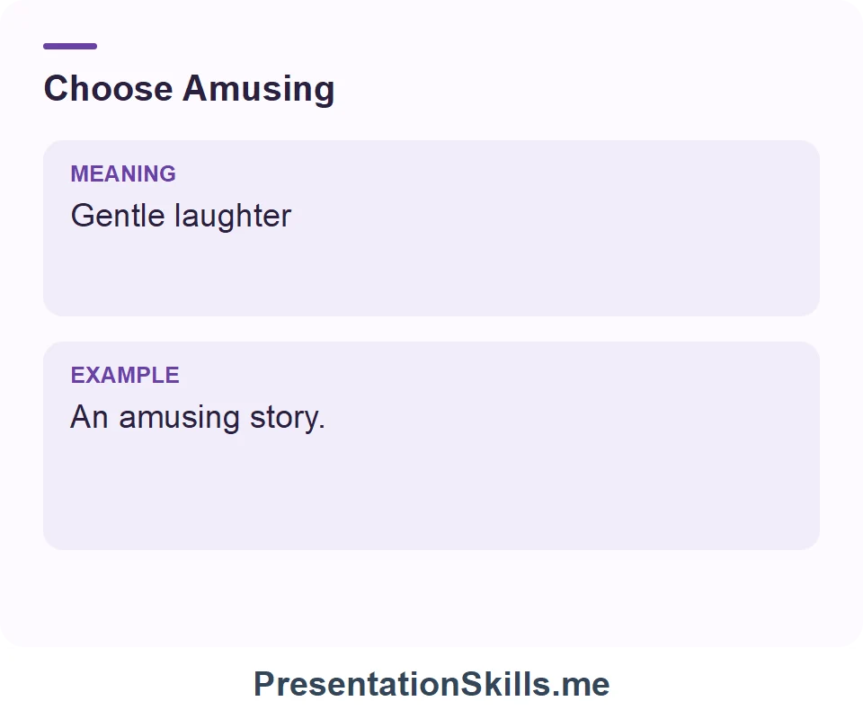 Amusing: Gentle laughter. Example: An amusing story.