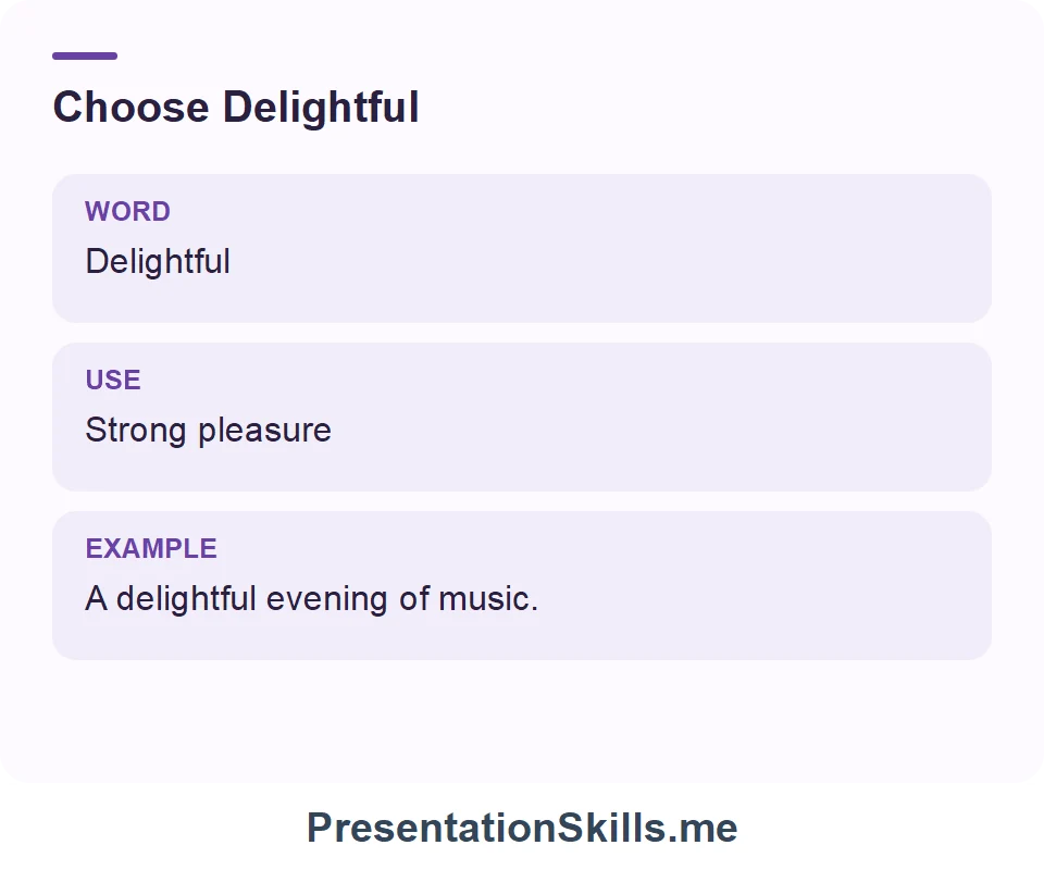 Delightful: Strong pleasure. Example: A delightful evening of music.