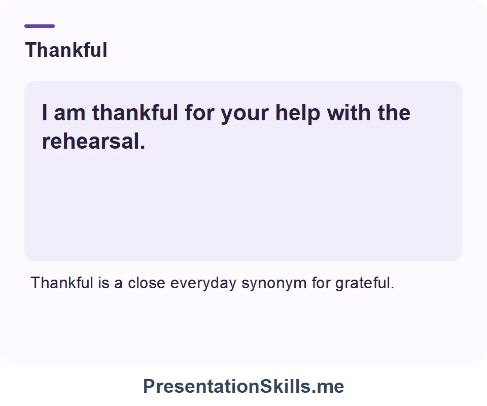 Thankful: I am thankful for your help with the rehearsal.
