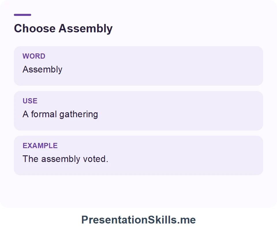 Assembly: A formal gathering. Example: The assembly voted.