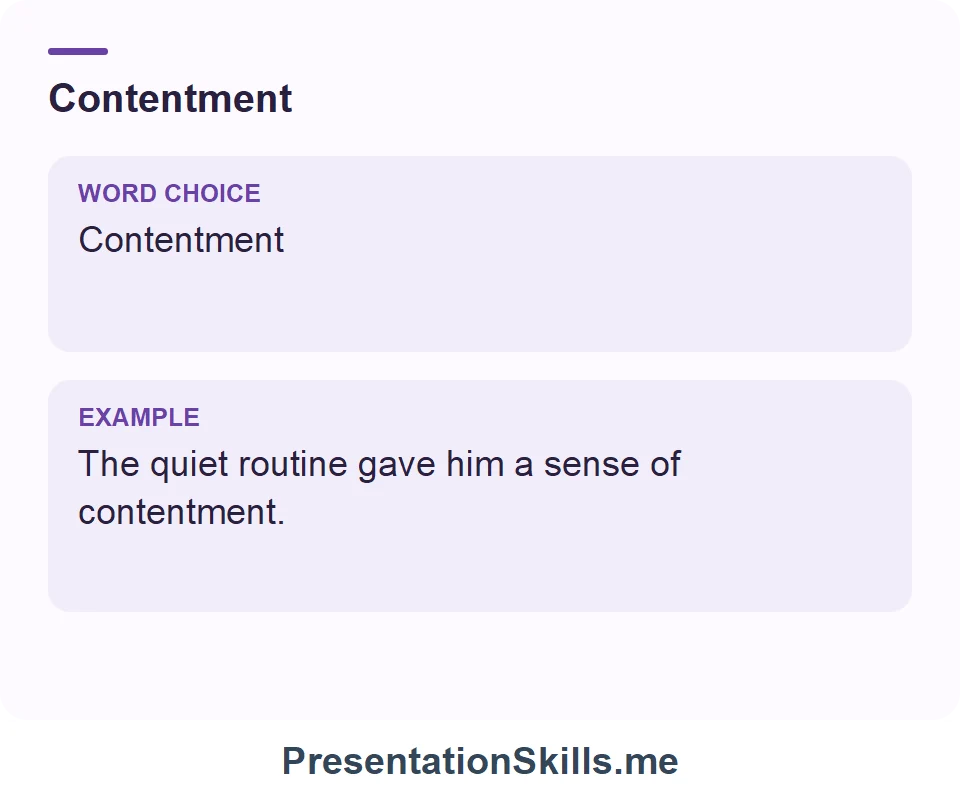 Contentment: The quiet routine gave him a sense of contentment.