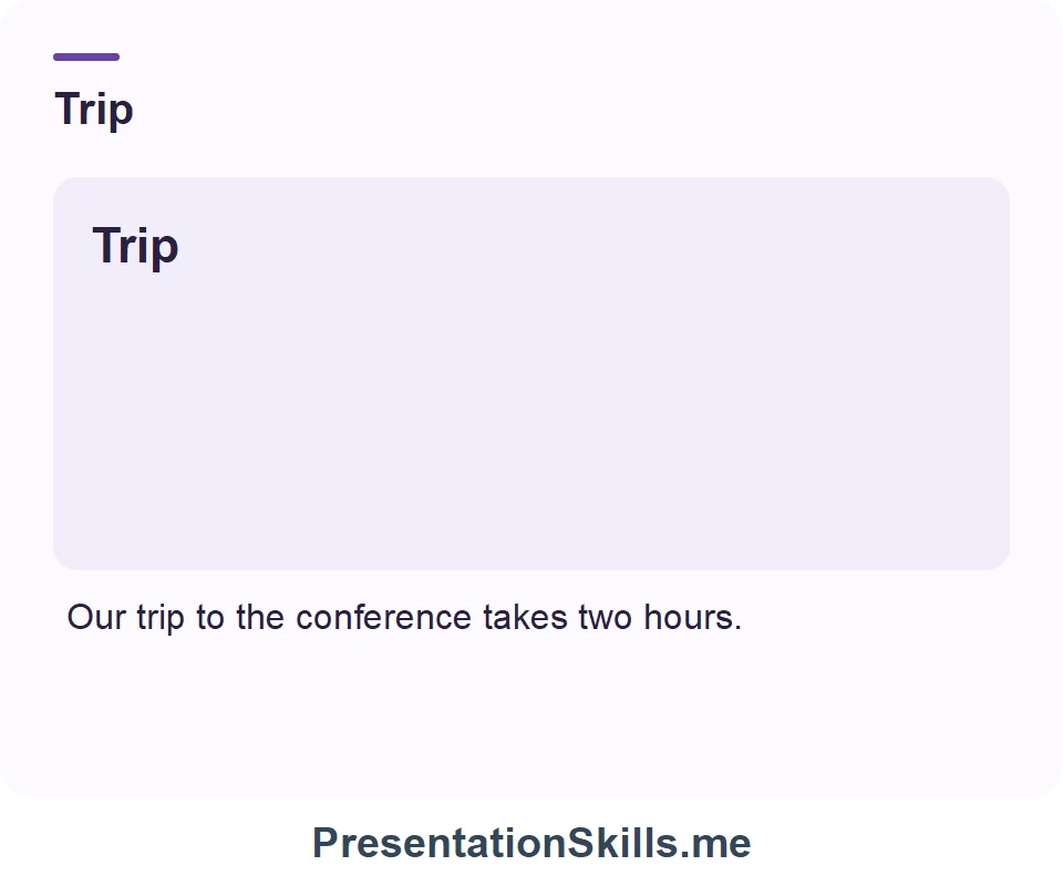 Trip: Our trip to the conference takes two hours.