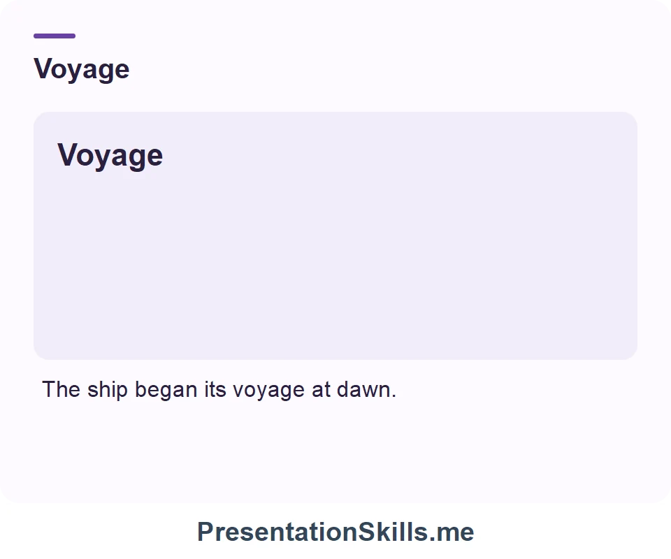 Voyage: The ship began its voyage at dawn.