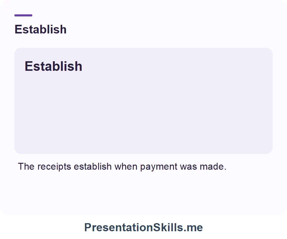 Establish: The receipts establish when payment was made.