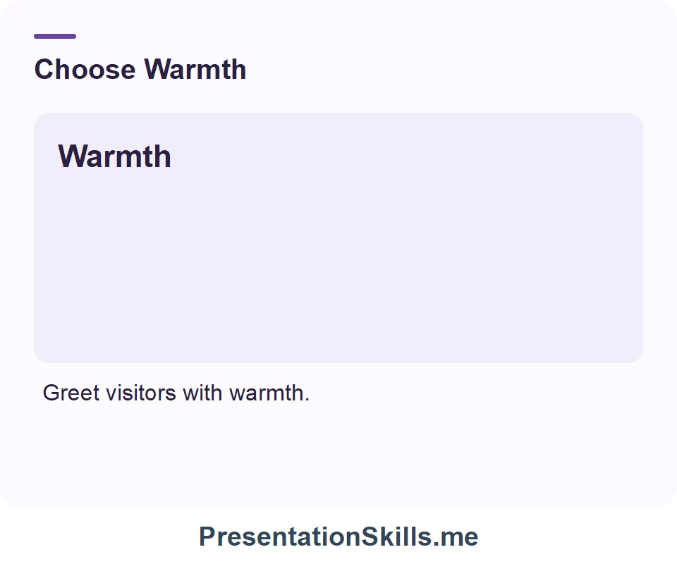 Warmth: Friendly, affectionate manner. Example: Greet visitors with warmth.