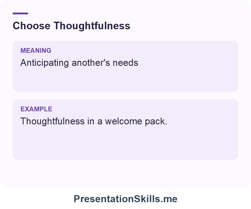 Thoughtfulness: Anticipating another's needs. Example: Thoughtfulness in a welcome pack.