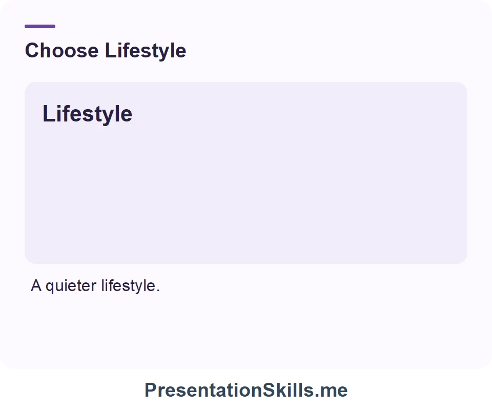 Lifestyle: Usual way of living. Example: A quieter lifestyle.