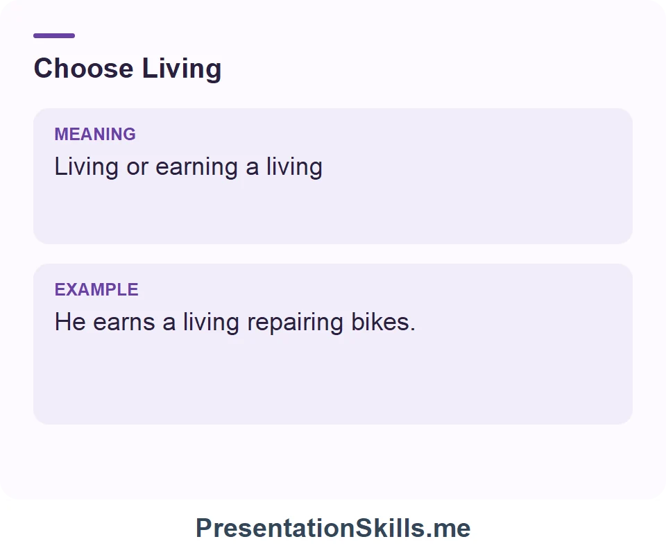 Living: Living or earning a living. Example: He earns a living repairing bikes.