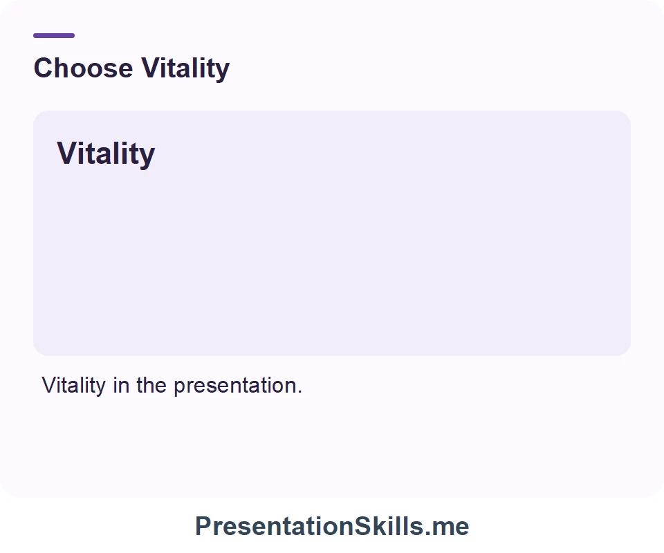 Vitality: Energy and liveliness. Example: Vitality in the presentation.