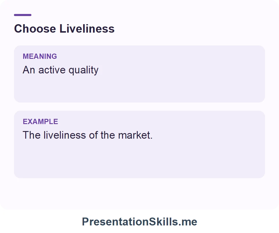 Liveliness: An active quality. Example: The liveliness of the market.