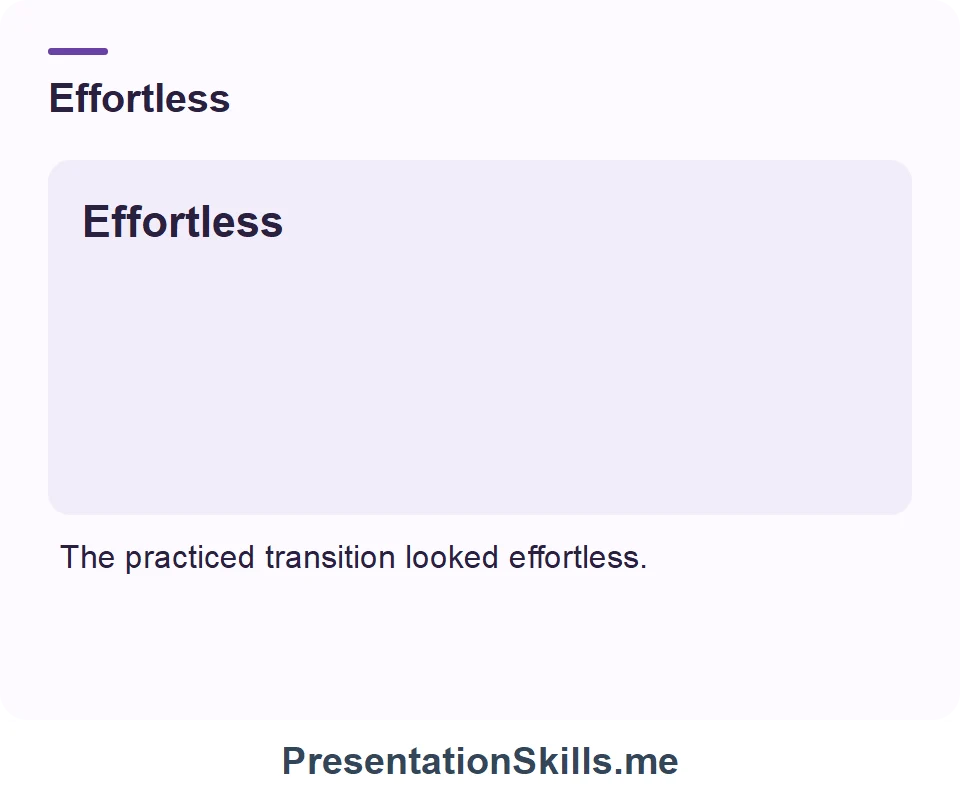 Effortless: The practiced transition looked effortless.