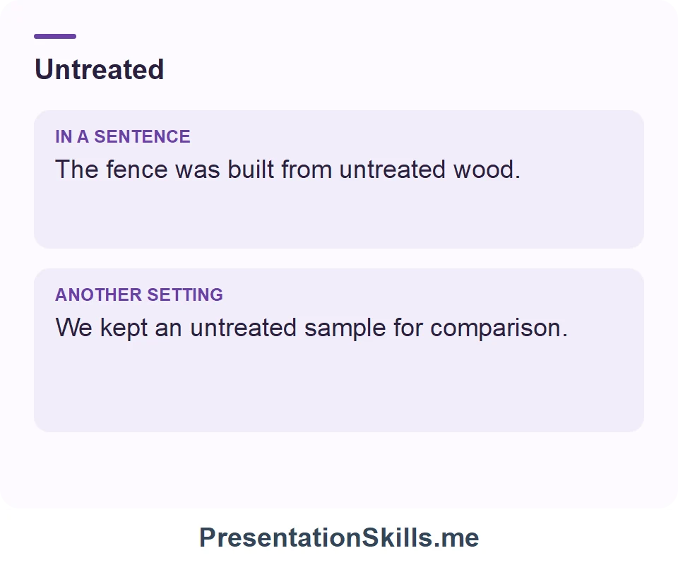 Two uses of Untreated: The fence was built from untreated wood. We kept an untreated sample for comparison.