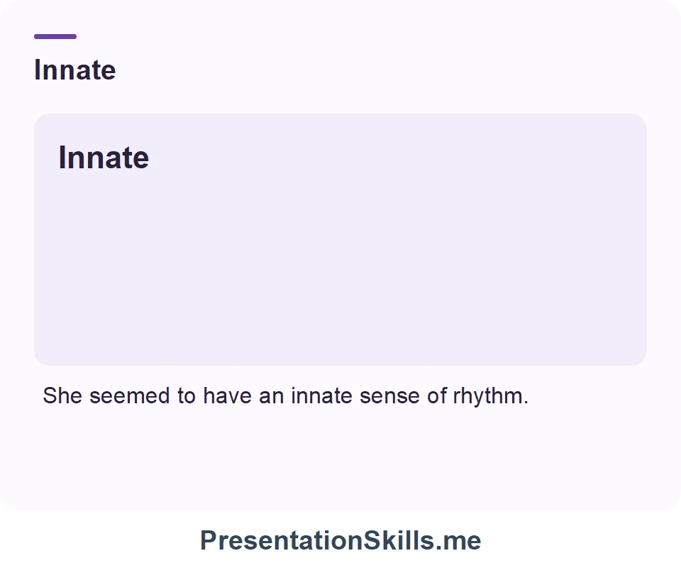 Innate: She seemed to have an innate sense of rhythm.