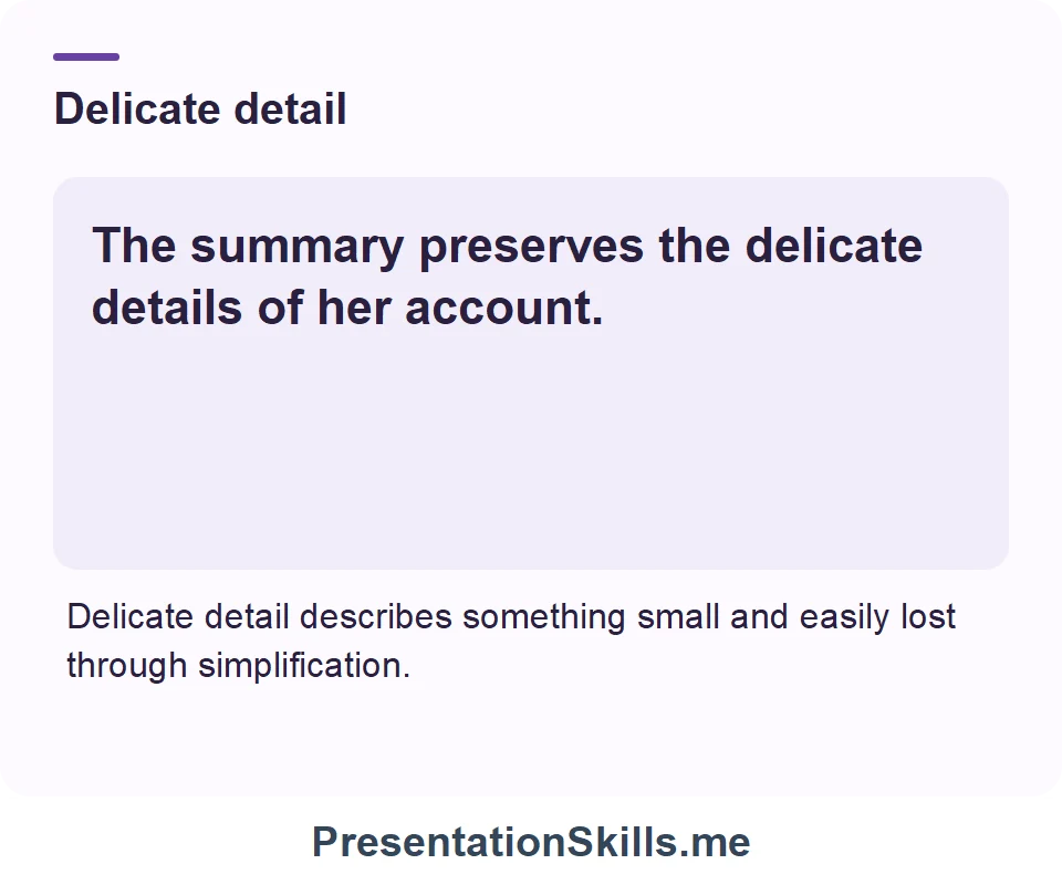 Delicate detail: The summary preserves the delicate details of her account.