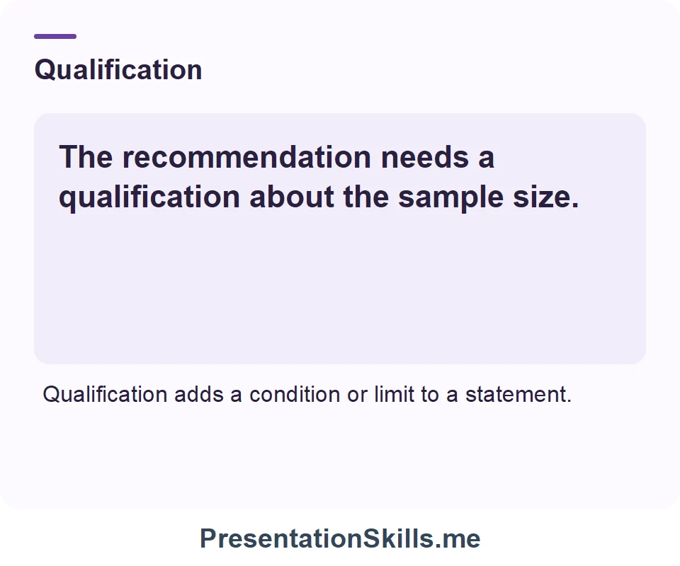 Qualification: The recommendation needs a qualification about the sample size.