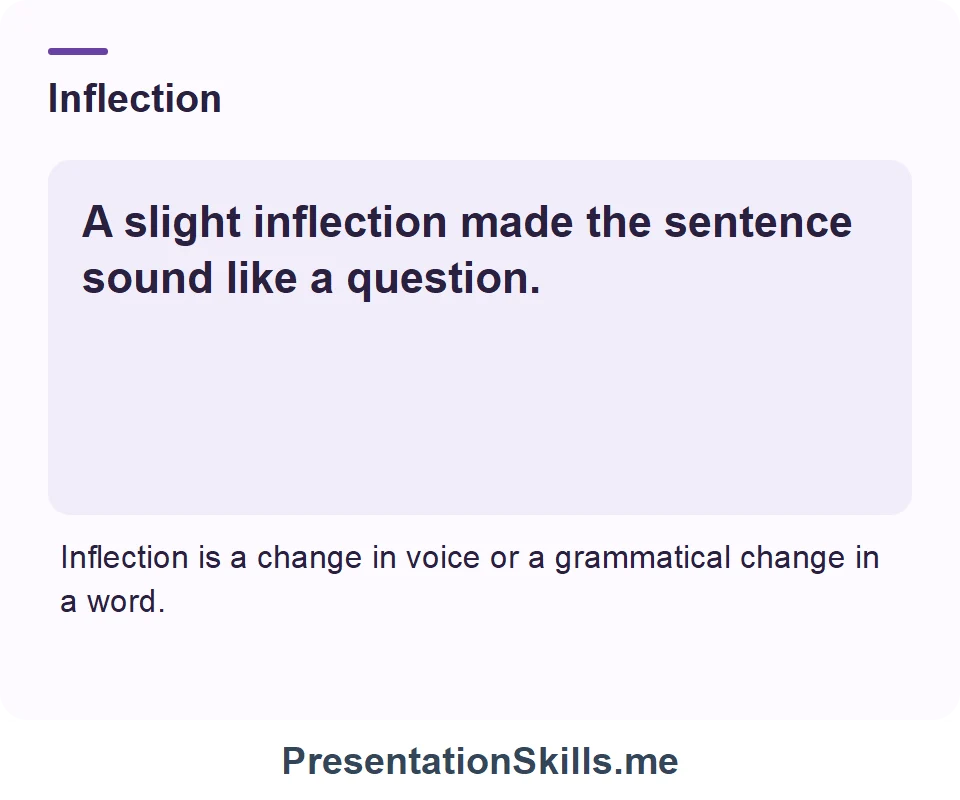 Inflection: A slight inflection made the sentence sound like a question.