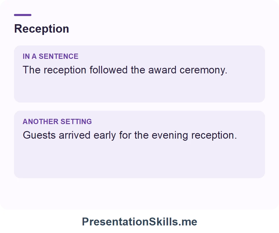 Two uses of Reception: The reception followed the award ceremony. Guests arrived early for the evening reception.