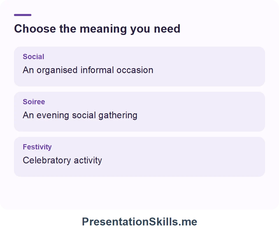 Social: An organised informal occasion; Soiree: An evening social gathering; Festivity: Celebratory activity