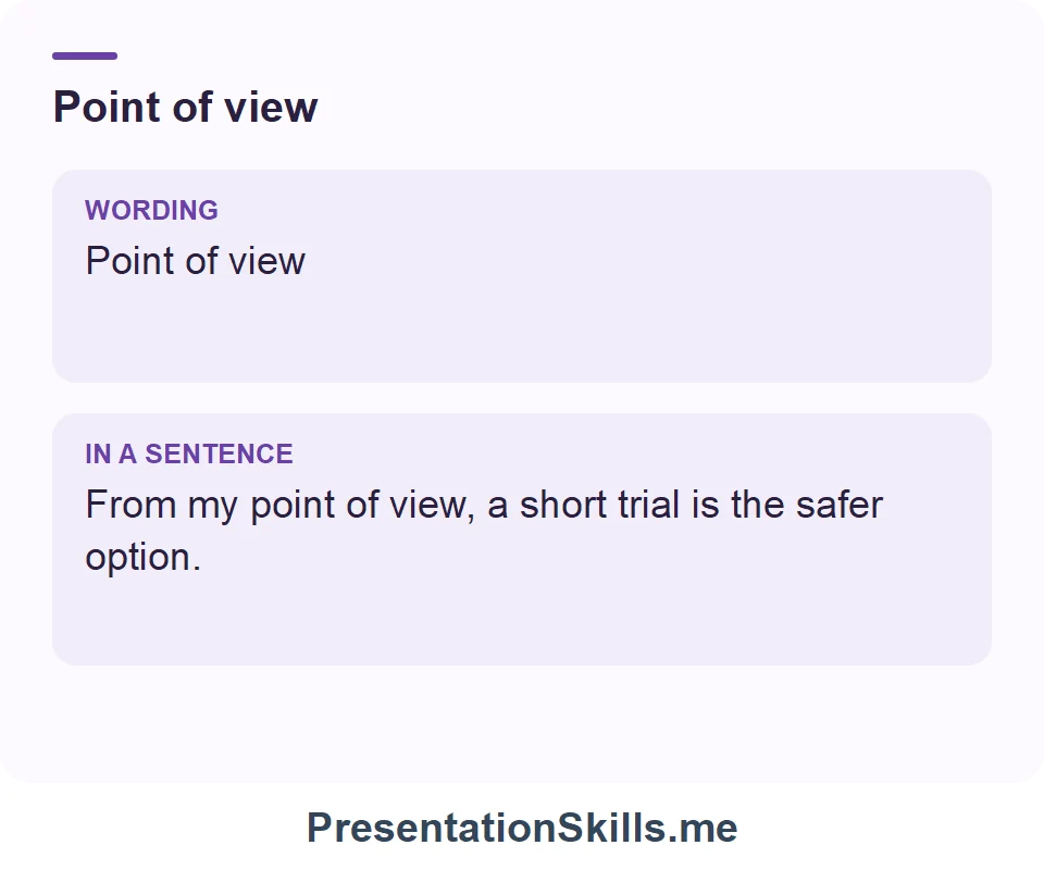 Point of view: Point of view From my point of view, a short trial is the safer option.