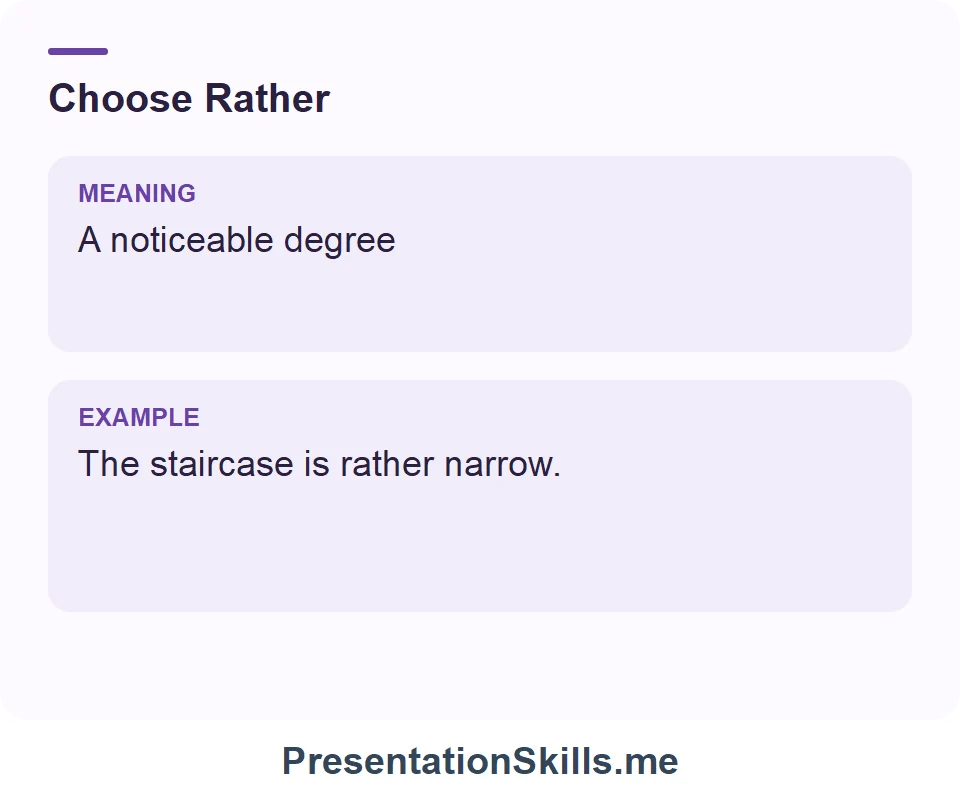Rather: A noticeable degree. Example: The staircase is rather narrow.