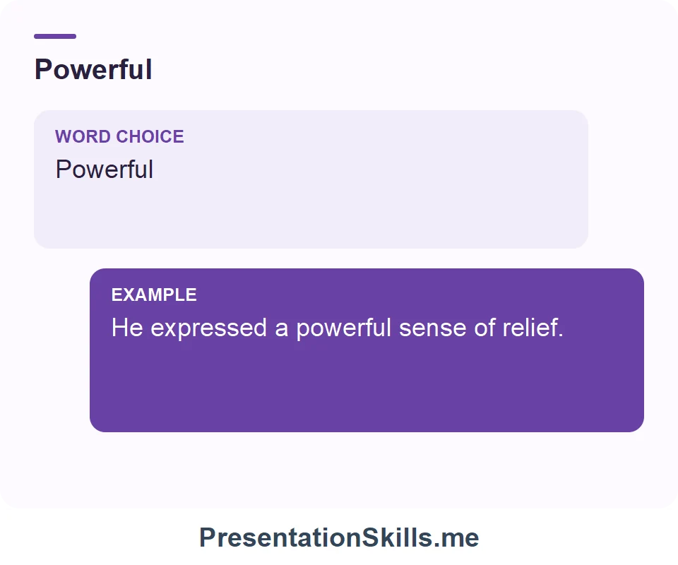 Powerful: He expressed a powerful sense of relief.