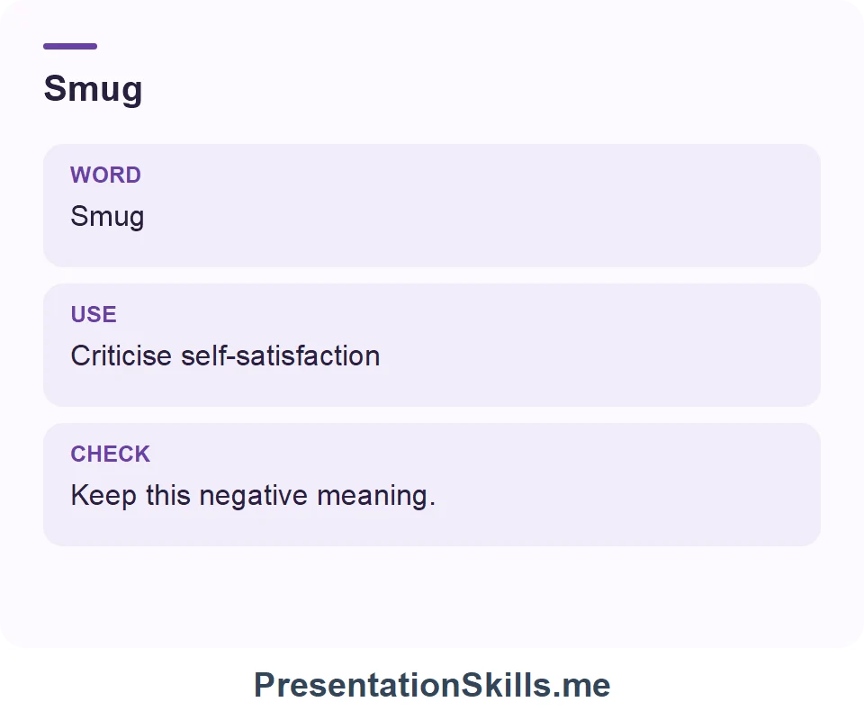 Smug: Smug Criticise self-satisfaction Keep this negative meaning.